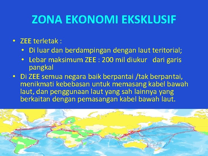 ZONA EKONOMI EKSKLUSIF • ZEE terletak : • Di luar dan berdampingan dengan laut