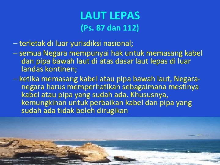 LAUT LEPAS (Ps. 87 dan 112) – terletak di luar yurisdiksi nasional; – semua