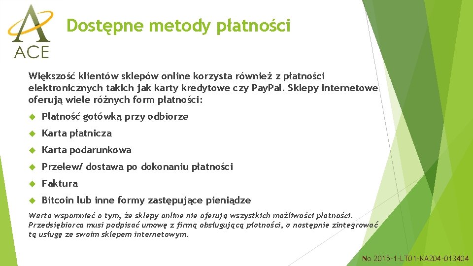 Dostępne metody płatności Większość klientów sklepów online korzysta również z płatności elektronicznych takich jak