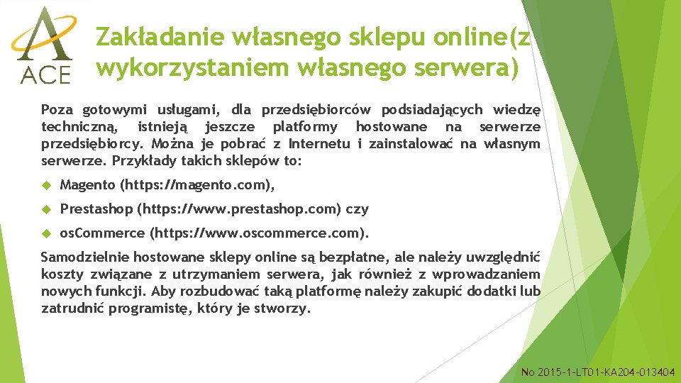 Zakładanie własnego sklepu online(z wykorzystaniem własnego serwera) Poza gotowymi usługami, dla przedsiębiorców podsiadających wiedzę