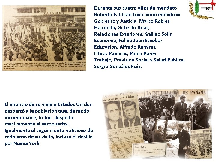 Durante sus cuatro años de mandato Roberto F. Chiari tuvo como ministros: Gobierno y