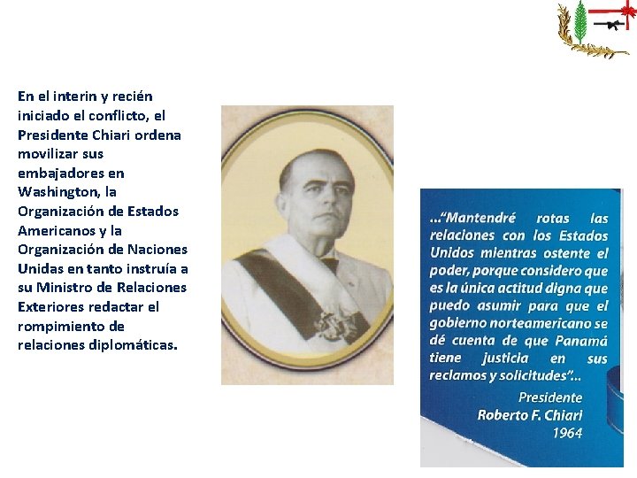 En el interin y recién iniciado el conflicto, el Presidente Chiari ordena movilizar sus