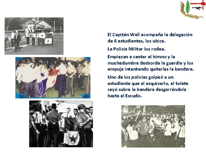 El Capitán Wall acompaña la delegación de 6 estudiantes, los ubica. La Policía Militar