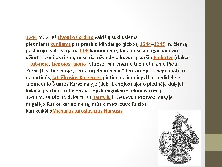 1244 m. prieš Livonijos ordino valdžią sukilusiems pietiniams kuršiams pasiprašius Mindaugo globos, 1244– 1245