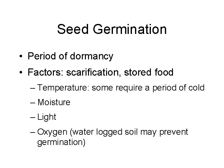 Seed Germination • Period of dormancy • Factors: scarification, stored food – Temperature: some