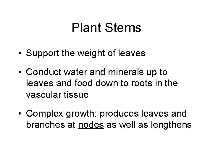 Plant Stems • Support the weight of leaves • Conduct water and minerals up