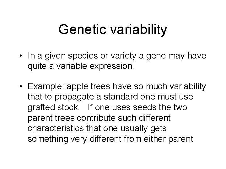 Genetic variability • In a given species or variety a gene may have quite