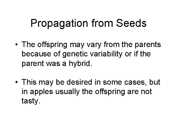 Propagation from Seeds • The offspring may vary from the parents because of genetic