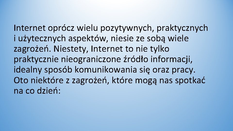 Internet oprócz wielu pozytywnych, praktycznych i użytecznych aspektów, niesie ze sobą wiele zagrożeń. Niestety,