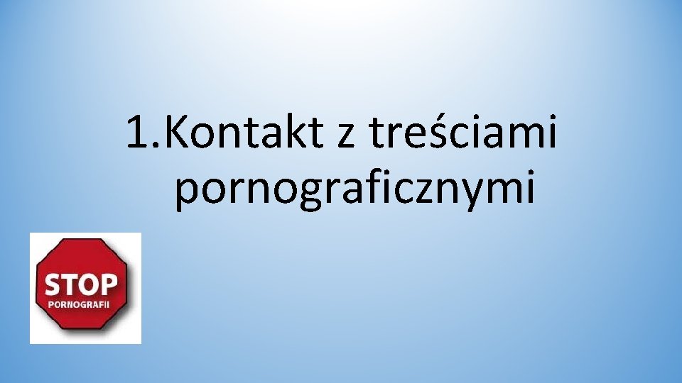 1. Kontakt z treściami pornograficznymi 