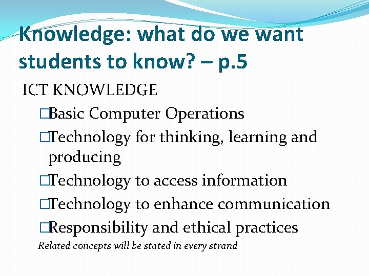 Knowledge: what do we want students to know? – p. 5 ICT KNOWLEDGE �Basic