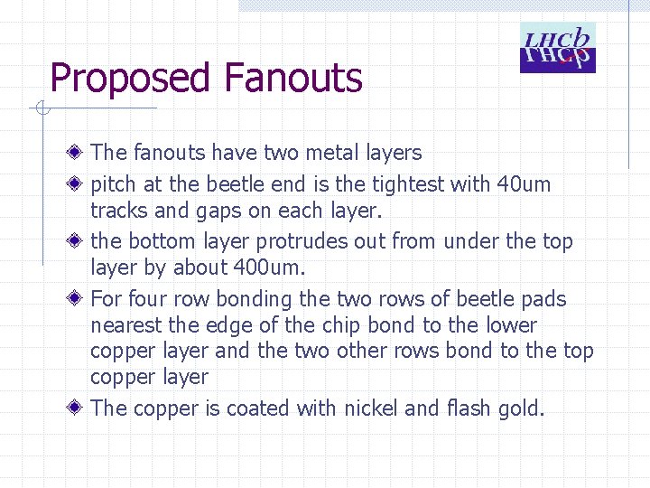 Proposed Fanouts The fanouts have two metal layers pitch at the beetle end is