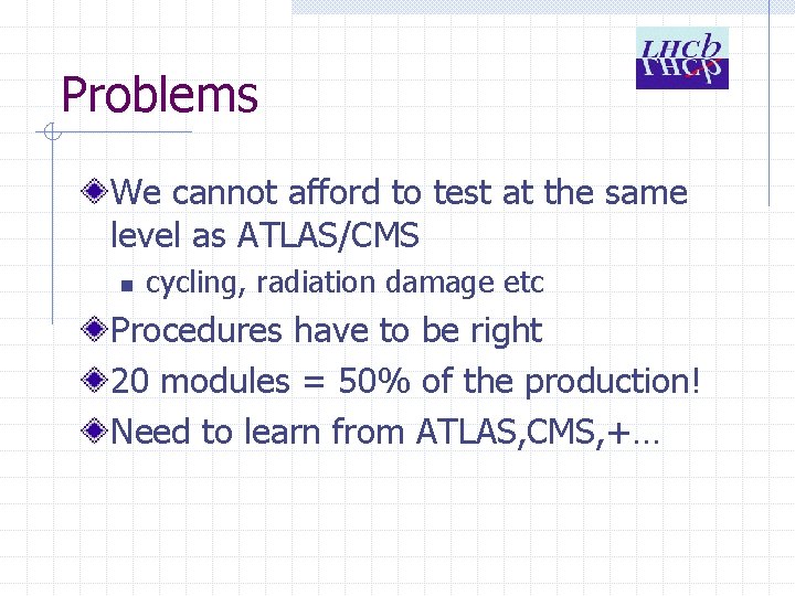 Problems We cannot afford to test at the same level as ATLAS/CMS n cycling,