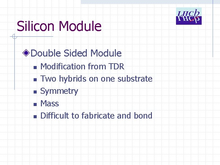 Silicon Module Double Sided Module n n n Modification from TDR Two hybrids on