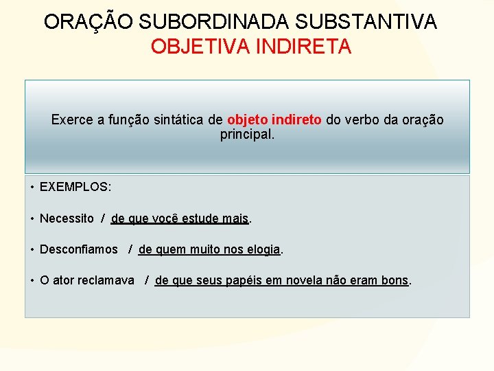 ORAÇÃO SUBORDINADA SUBSTANTIVA OBJETIVA INDIRETA Exerce a função sintática de objeto indireto do verbo ORAÇÃO SUBORDINADA SUBSTANTIVA OBJETIVA INDIRETA Exerce a função sintática de objeto indireto do verbo