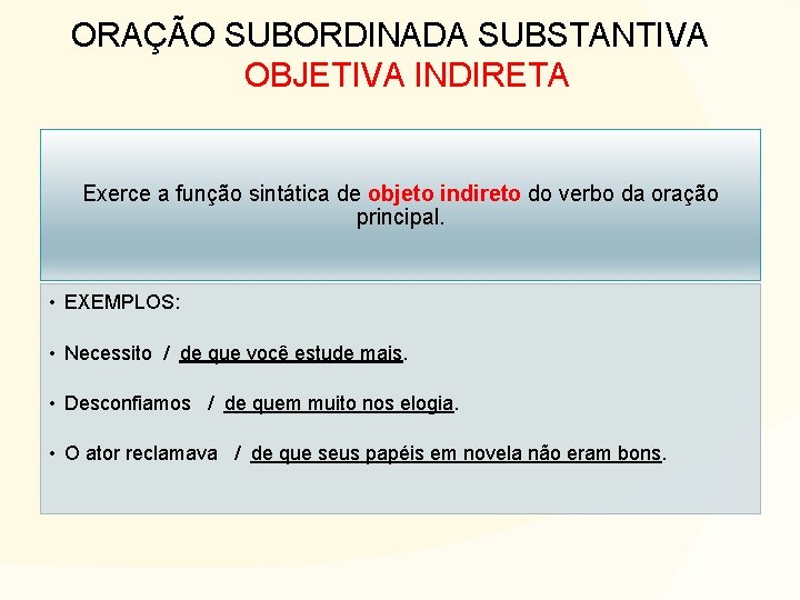 ORAÇÃO SUBORDINADA SUBSTANTIVA OBJETIVA INDIRETA Exerce a função sintática de objeto indireto do verbo