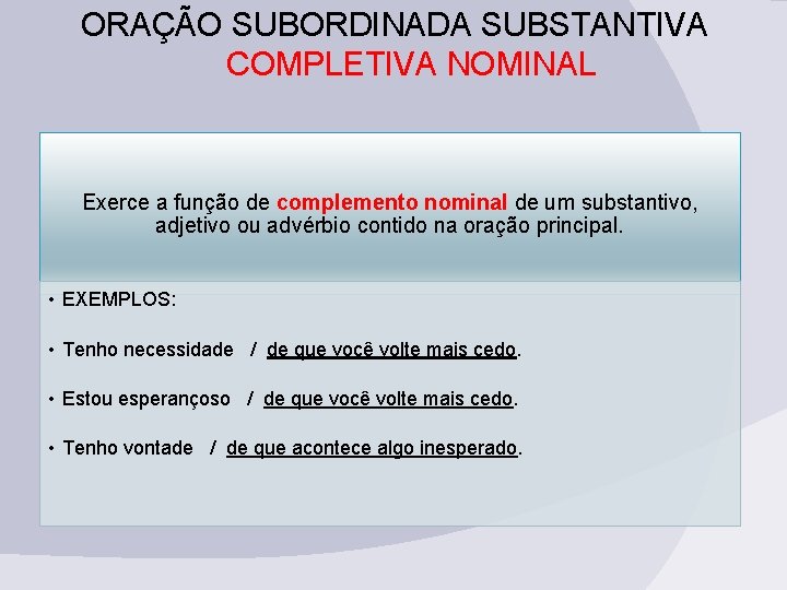 ORAÇÃO SUBORDINADA SUBSTANTIVA COMPLETIVA NOMINAL Exerce a função de complemento nominal de um substantivo,