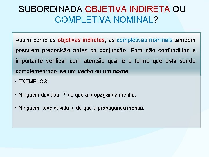 SUBORDINADA OBJETIVA INDIRETA OU COMPLETIVA NOMINAL? Assim como as objetivas indiretas, as completivas nominais SUBORDINADA OBJETIVA INDIRETA OU COMPLETIVA NOMINAL? Assim como as objetivas indiretas, as completivas nominais