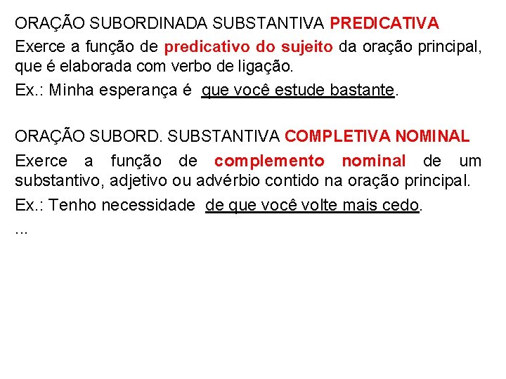 ORAÇÃO SUBORDINADA SUBSTANTIVA PREDICATIVA Exerce a função de predicativo do sujeito da oração principal, ORAÇÃO SUBORDINADA SUBSTANTIVA PREDICATIVA Exerce a função de predicativo do sujeito da oração principal,