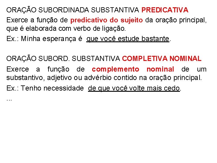 ORAÇÃO SUBORDINADA SUBSTANTIVA PREDICATIVA Exerce a função de predicativo do sujeito da oração principal,