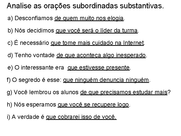 Analise as orações subordinadas substantivas. a) Desconfiamos de quem muito nos elogia. b) Nós