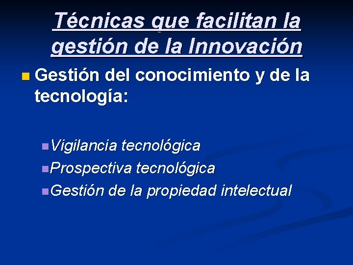 Técnicas que facilitan la gestión de la Innovación n Gestión del conocimiento y de