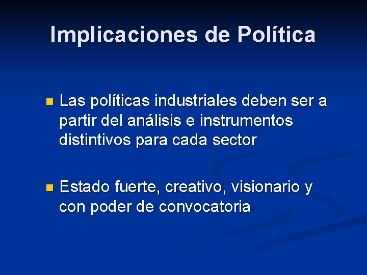Implicaciones de Política n Las políticas industriales deben ser a partir del análisis e