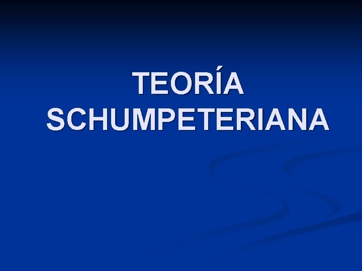 TEORÍA SCHUMPETERIANA 