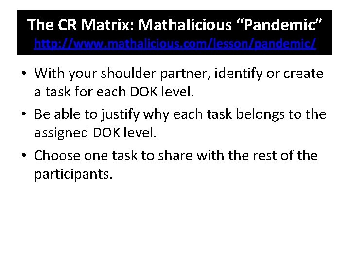 The CR Matrix: Mathalicious “Pandemic” http: //www. mathalicious. com/lesson/pandemic/ • With your shoulder partner,