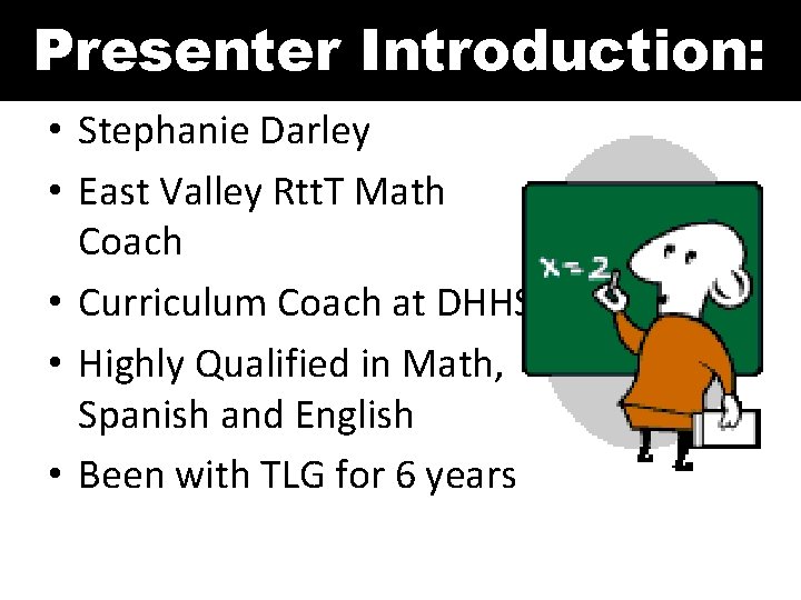 Presenter Introduction: • Stephanie Darley • East Valley Rtt. T Math Coach • Curriculum