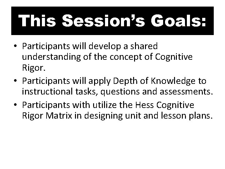 This Session’s Goals: • Participants will develop a shared understanding of the concept of