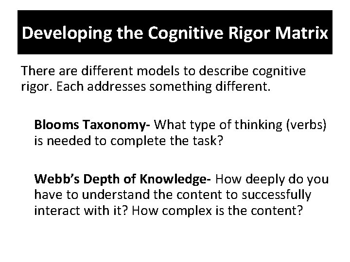 Developing the Cognitive Rigor Matrix There are different models to describe cognitive rigor. Each