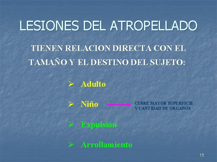 LESIONES DEL ATROPELLADO TIENEN RELACION DIRECTA CON EL TAMAÑO Y EL DESTINO DEL SUJETO: