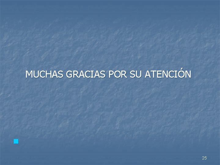 MUCHAS GRACIAS POR SU ATENCIÓN n 25 