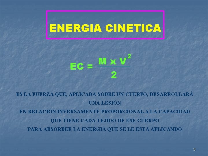 ENERGIA CINETICA Mx. V EC = 2 2 ES LA FUERZA QUE, APLICADA SOBRE