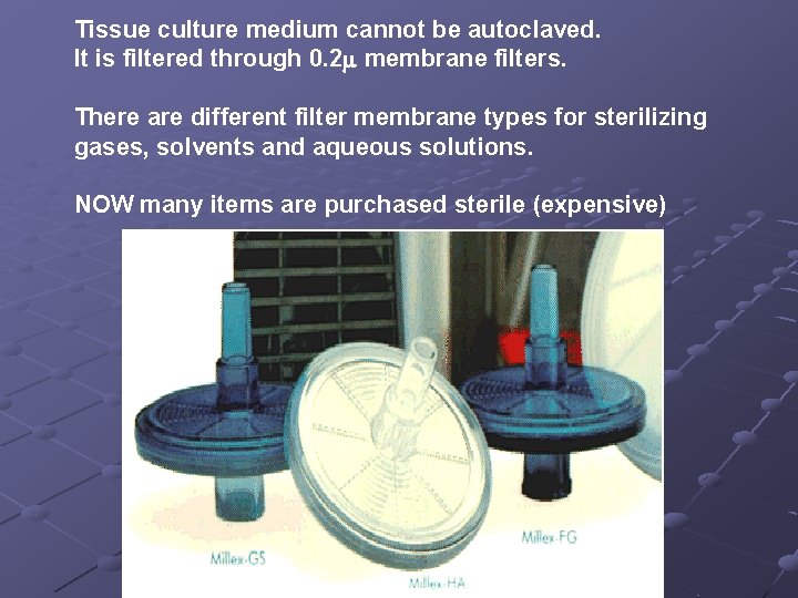 Tissue culture medium cannot be autoclaved. It is filtered through 0. 2 m membrane