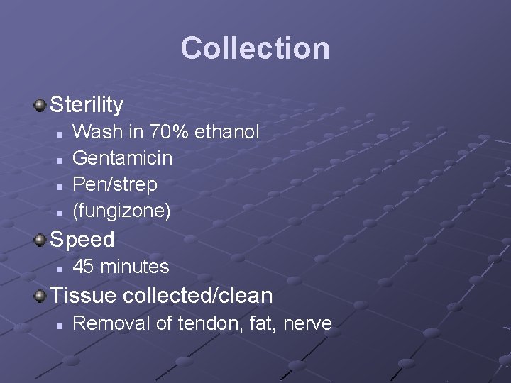 Collection Sterility n n Wash in 70% ethanol Gentamicin Pen/strep (fungizone) Speed n 45