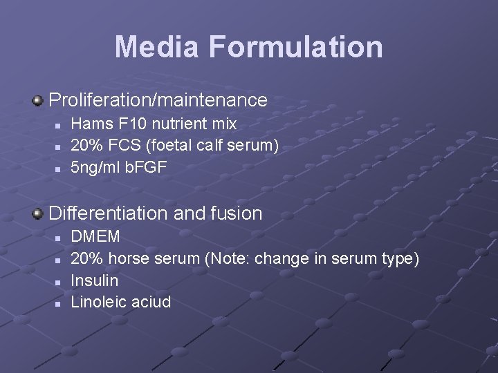 Media Formulation Proliferation/maintenance n n n Hams F 10 nutrient mix 20% FCS (foetal