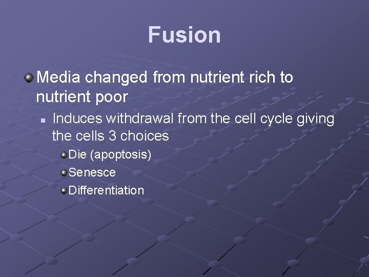 Fusion Media changed from nutrient rich to nutrient poor n Induces withdrawal from the