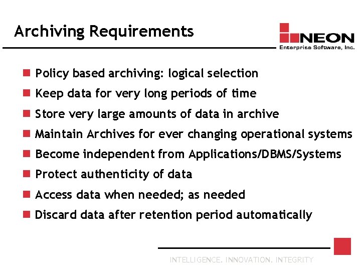 Archiving Requirements n Policy based archiving: logical selection n Keep data for very long