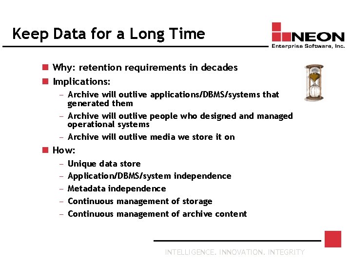 Keep Data for a Long Time n Why: retention requirements in decades n Implications: