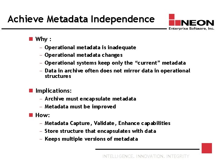 Achieve Metadata Independence n Why : — — Operational metadata is inadequate Operational metadata