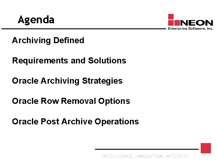 Agenda Archiving Defined Requirements and Solutions Oracle Archiving Strategies Oracle Row Removal Options Oracle