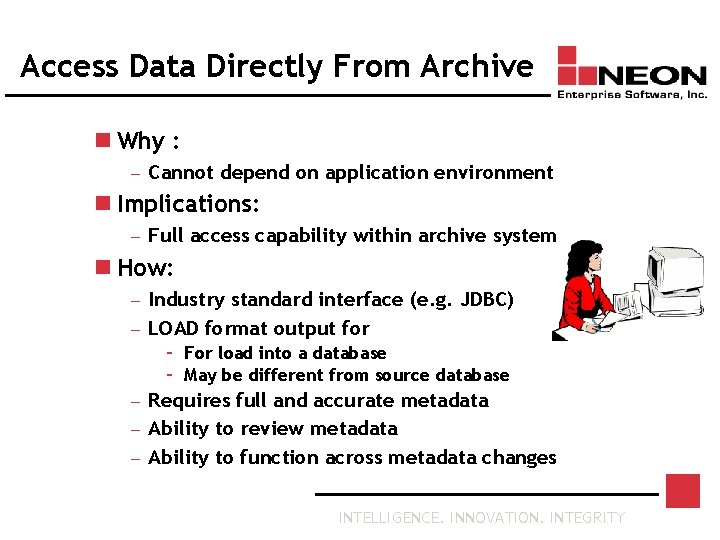 Access Data Directly From Archive n Why : — Cannot depend on application environment