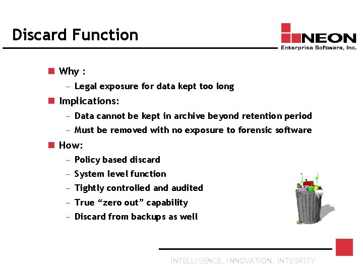 Discard Function n Why : — Legal exposure for data kept too long n