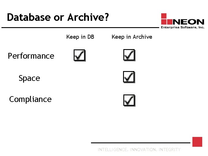 Database or Archive? Keep in DB Keep in Archive Performance Space Compliance INTELLIGENCE. INNOVATION.