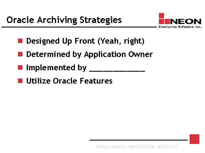 Oracle Archiving Strategies n Designed Up Front (Yeah, right) n Determined by Application Owner