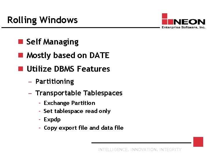 Rolling Windows n Self Managing n Mostly based on DATE n Utilize DBMS Features