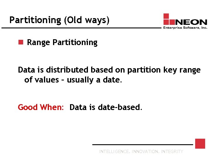Partitioning (Old ways) n Range Partitioning Data is distributed based on partition key range