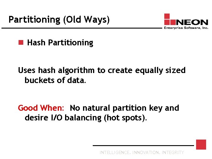 Partitioning (Old Ways) n Hash Partitioning Uses hash algorithm to create equally sized buckets